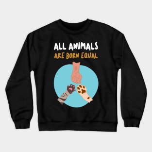 All animals are born equal cute pet lover gifts Crewneck Sweatshirt